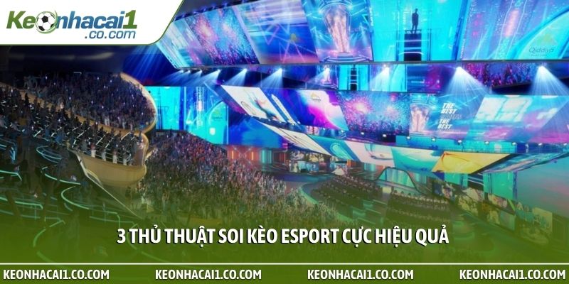 3 thủ thuật soi kèo Esport cực hiệu quả