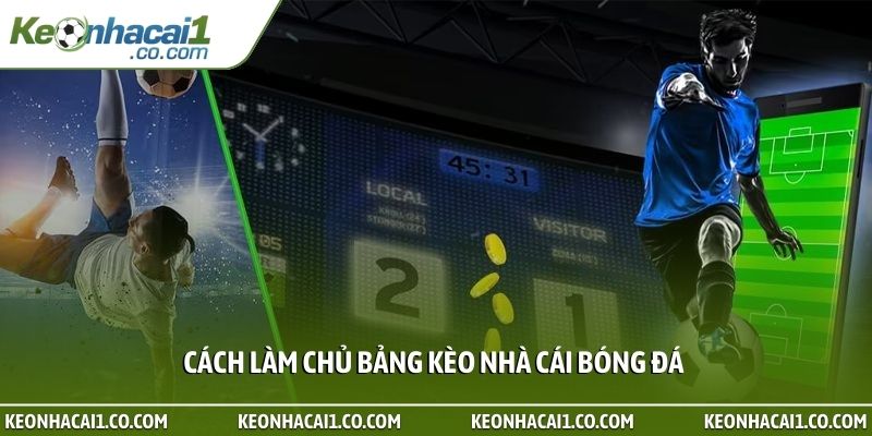 Cách làm chủ bảng kèo nhà cái bóng đá