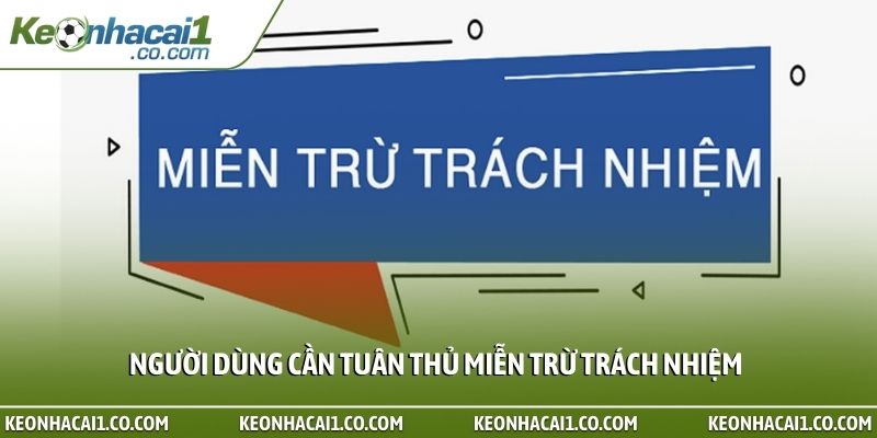 Người dùng cần tuân thủ miễn trừ trách nhiệm