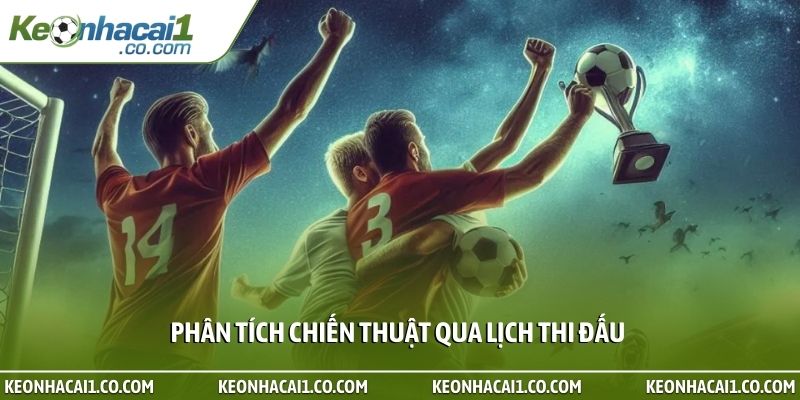 Phân tích chiến thuật qua lịch thi đấu